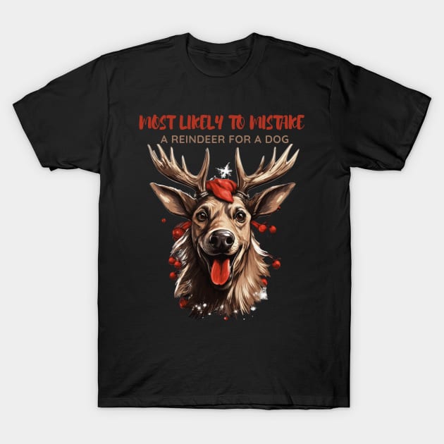 Most Likely To Mistake a Reindeer For a Dog Dog Lover Christmas T-Shirt by Positive Designer